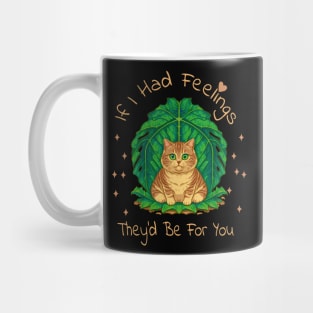 If I Had Feelings They'd Be For You  Funny valentine's day Sarcastic comment cute cat Mug